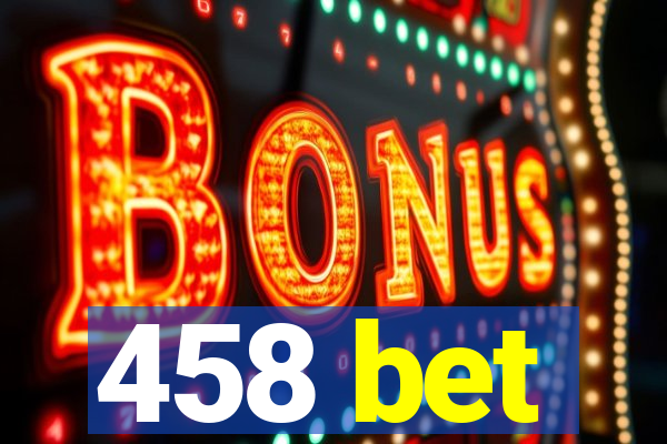 458 bet